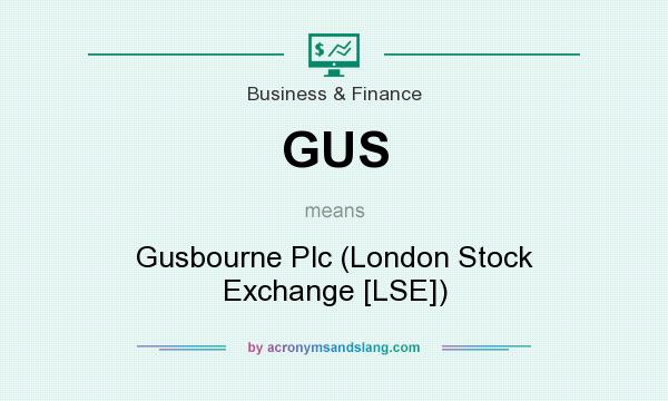 What does GUS mean? It stands for Gusbourne Plc (London Stock Exchange [LSE])