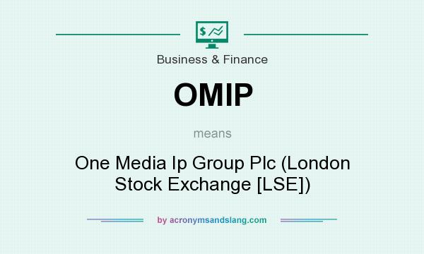 What does OMIP mean? It stands for One Media Ip Group Plc (London Stock Exchange [LSE])