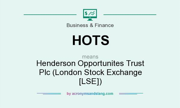 What does HOTS mean? It stands for Henderson Opportunites Trust Plc (London Stock Exchange [LSE])