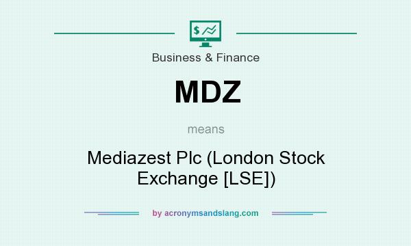 What does MDZ mean? It stands for Mediazest Plc (London Stock Exchange [LSE])