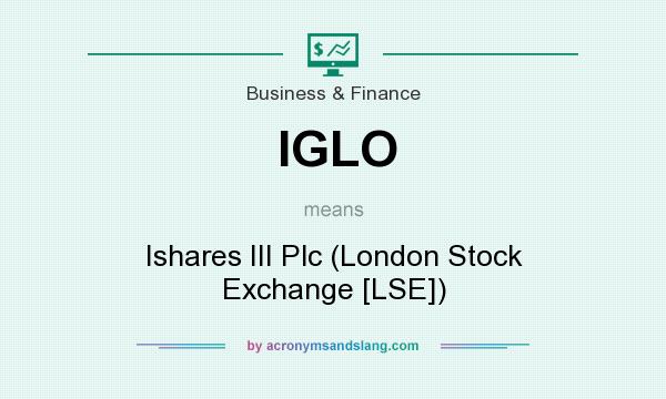 What does IGLO mean? It stands for Ishares III Plc (London Stock Exchange [LSE])