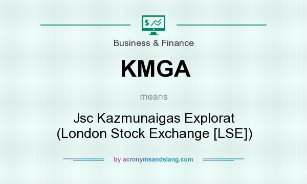 What does KMGA mean? It stands for Jsc Kazmunaigas Explorat (London Stock Exchange [LSE])