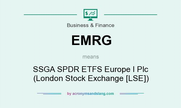 What does EMRG mean? It stands for SSGA SPDR ETFS Europe I Plc (London Stock Exchange [LSE])