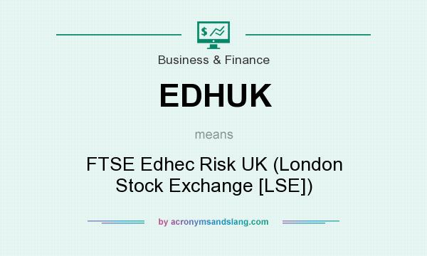 What does EDHUK mean? It stands for FTSE Edhec Risk UK (London Stock Exchange [LSE])