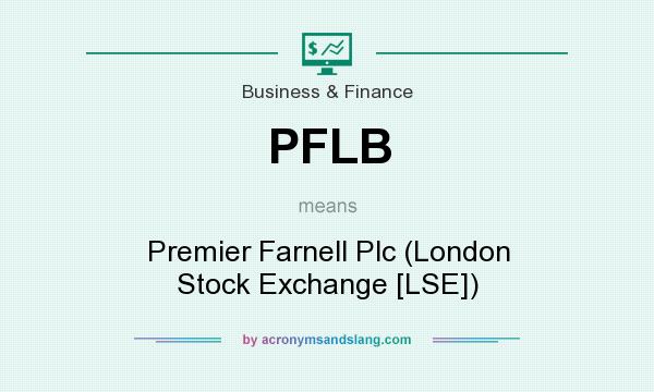 What does PFLB mean? It stands for Premier Farnell Plc (London Stock Exchange [LSE])