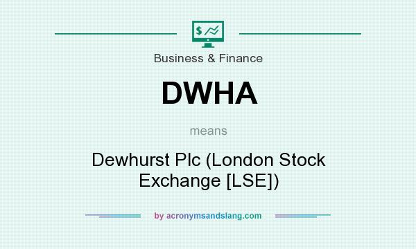 What does DWHA mean? It stands for Dewhurst Plc (London Stock Exchange [LSE])