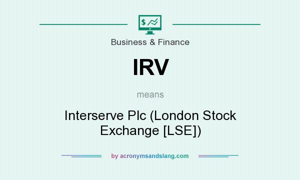 What does IRV mean? It stands for Interserve Plc (London Stock Exchange [LSE])