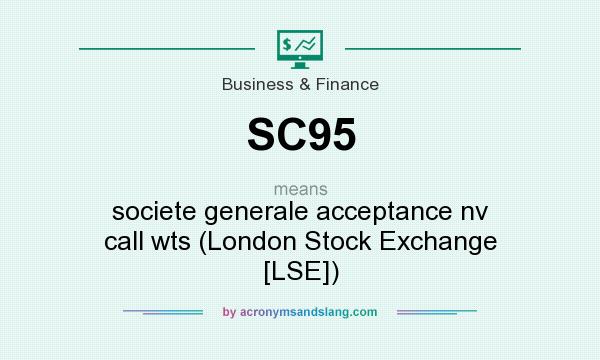 What does SC95 mean? It stands for societe generale acceptance nv call wts (London Stock Exchange [LSE])