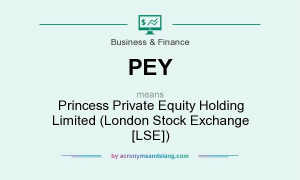 What does PEY mean? It stands for Princess Private Equity Holding Limited (London Stock Exchange [LSE])