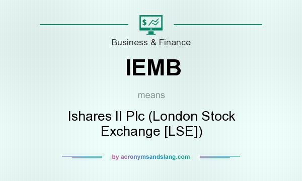 What does IEMB mean? It stands for Ishares II Plc (London Stock Exchange [LSE])