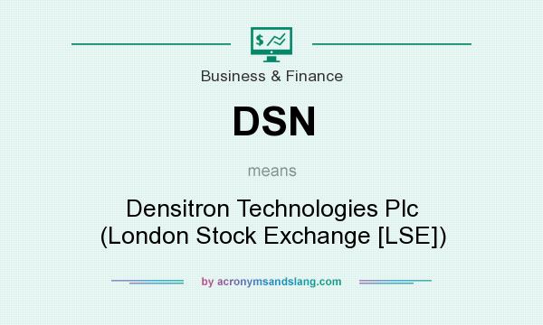 What does DSN mean? It stands for Densitron Technologies Plc (London Stock Exchange [LSE])