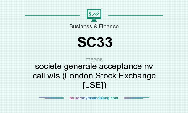 What does SC33 mean? It stands for societe generale acceptance nv call wts (London Stock Exchange [LSE])