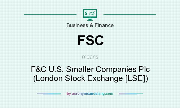 What does FSC mean? It stands for F&C U.S. Smaller Companies Plc (London Stock Exchange [LSE])