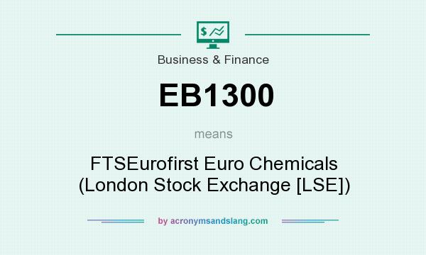 What does EB1300 mean? It stands for FTSEurofirst Euro Chemicals (London Stock Exchange [LSE])