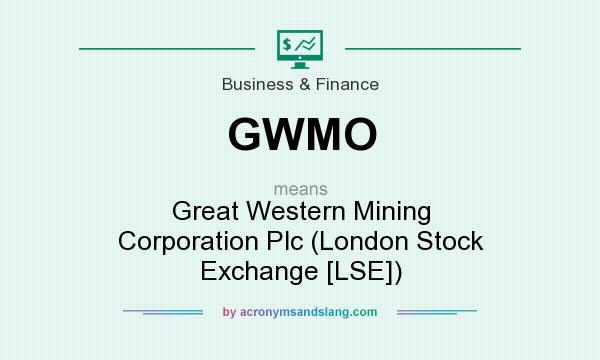 What does GWMO mean? It stands for Great Western Mining Corporation Plc (London Stock Exchange [LSE])
