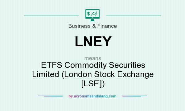 What does LNEY mean? It stands for ETFS Commodity Securities Limited (London Stock Exchange [LSE])