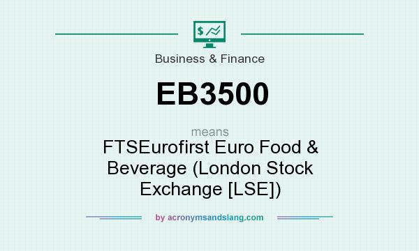 What does EB3500 mean? It stands for FTSEurofirst Euro Food & Beverage (London Stock Exchange [LSE])