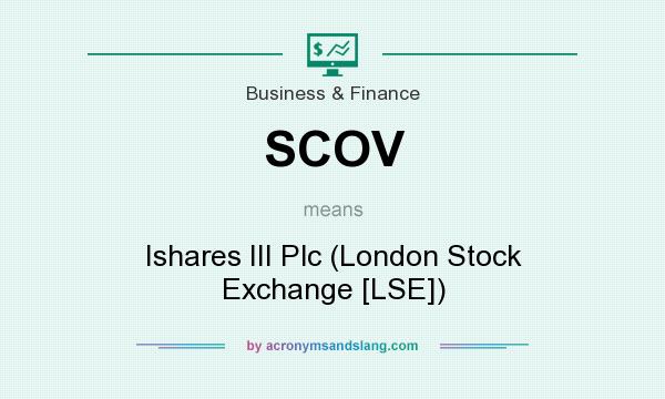 What does SCOV mean? It stands for Ishares III Plc (London Stock Exchange [LSE])