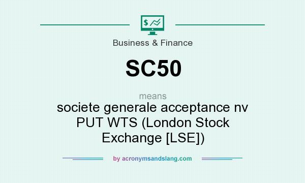What does SC50 mean? It stands for societe generale acceptance nv PUT WTS (London Stock Exchange [LSE])