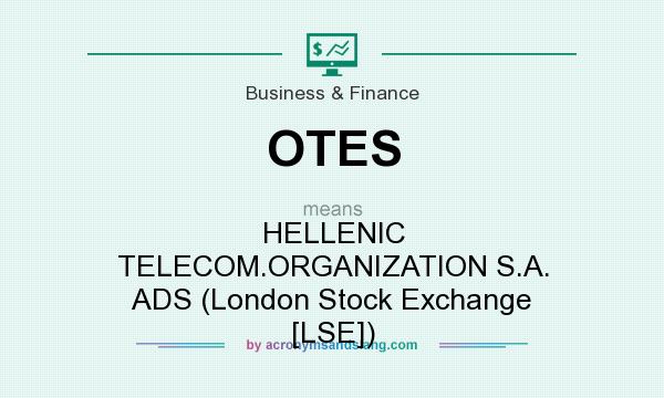 What does OTES mean? It stands for HELLENIC TELECOM.ORGANIZATION S.A. ADS (London Stock Exchange [LSE])