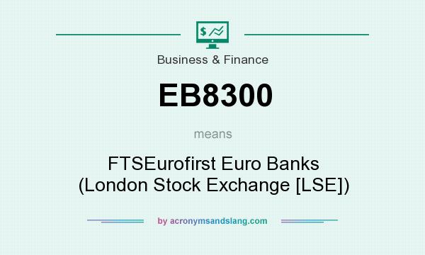 What does EB8300 mean? It stands for FTSEurofirst Euro Banks (London Stock Exchange [LSE])