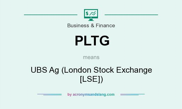 What does PLTG mean? It stands for UBS Ag (London Stock Exchange [LSE])