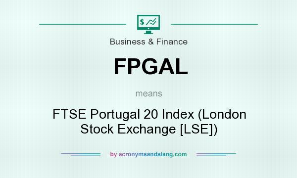 What does FPGAL mean? It stands for FTSE Portugal 20 Index (London Stock Exchange [LSE])
