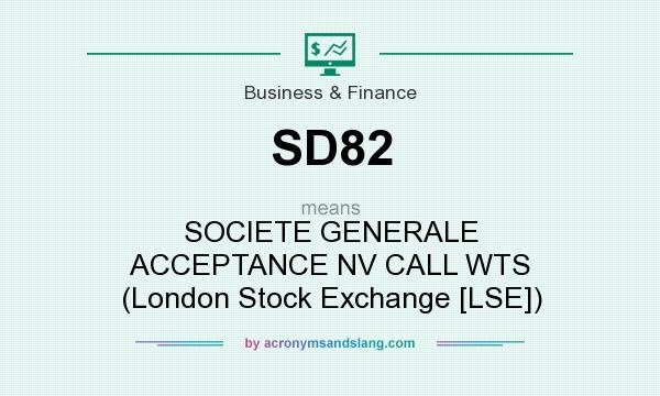 What does SD82 mean? It stands for SOCIETE GENERALE ACCEPTANCE NV CALL WTS (London Stock Exchange [LSE])