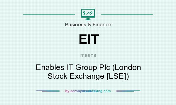 What does EIT mean? It stands for Enables IT Group Plc (London Stock Exchange [LSE])