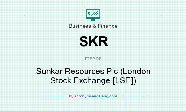 What does SKR mean? It stands for Sunkar Resources Plc (London Stock Exchange [LSE])