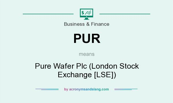 What does PUR mean? It stands for Pure Wafer Plc (London Stock Exchange [LSE])