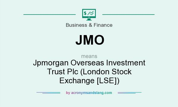 What does JMO mean? It stands for Jpmorgan Overseas Investment Trust Plc (London Stock Exchange [LSE])