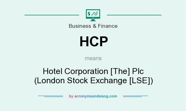 What does HCP mean? It stands for Hotel Corporation [The] Plc (London Stock Exchange [LSE])