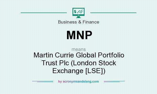 What does MNP mean? It stands for Martin Currie Global Portfolio Trust Plc (London Stock Exchange [LSE])