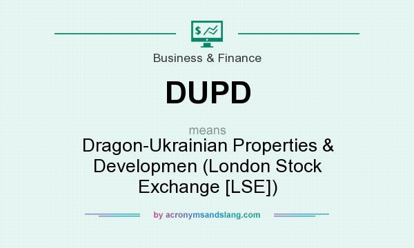 What does DUPD mean? It stands for Dragon-Ukrainian Properties & Developmen (London Stock Exchange [LSE])