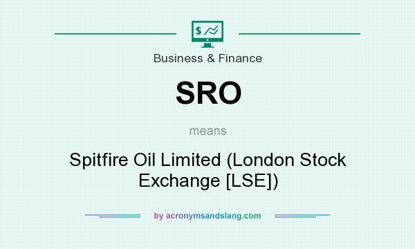 What does SRO mean? It stands for Spitfire Oil Limited (London Stock Exchange [LSE])