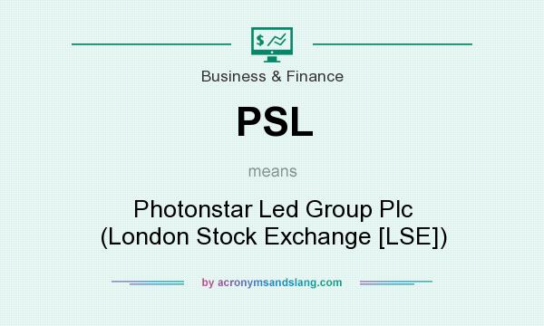 What does PSL mean? It stands for Photonstar Led Group Plc (London Stock Exchange [LSE])