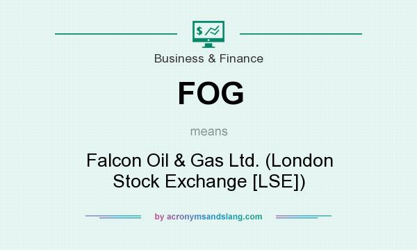 What does FOG mean? It stands for Falcon Oil & Gas Ltd. (London Stock Exchange [LSE])