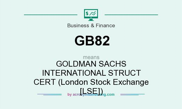 What does GB82 mean? It stands for GOLDMAN SACHS INTERNATIONAL STRUCT CERT (London Stock Exchange [LSE])