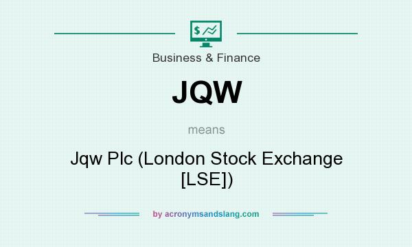 What does JQW mean? It stands for Jqw Plc (London Stock Exchange [LSE])