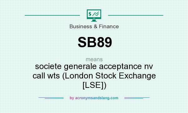 What does SB89 mean? It stands for societe generale acceptance nv call wts (London Stock Exchange [LSE])
