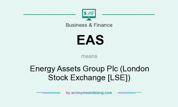 What does EAS mean? It stands for Energy Assets Group Plc (London Stock Exchange [LSE])