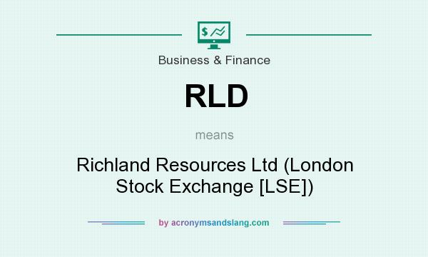 What does RLD mean? It stands for Richland Resources Ltd (London Stock Exchange [LSE])