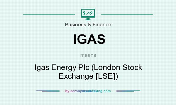 What does IGAS mean? It stands for Igas Energy Plc (London Stock Exchange [LSE])