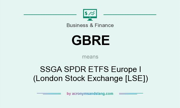 What does GBRE mean? It stands for SSGA SPDR ETFS Europe I (London Stock Exchange [LSE])