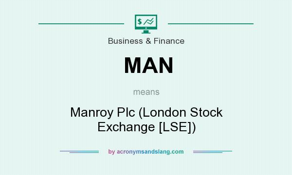 What does MAN mean? It stands for Manroy Plc (London Stock Exchange [LSE])