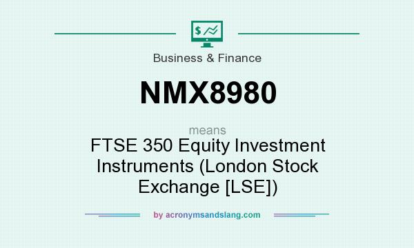 What does NMX8980 mean? It stands for FTSE 350 Equity Investment Instruments (London Stock Exchange [LSE])