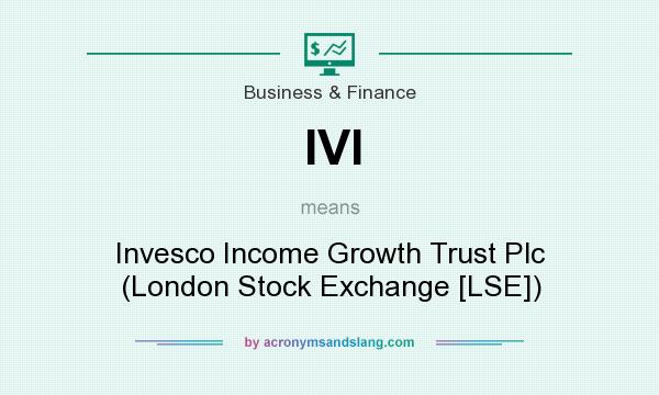 What does IVI mean? It stands for Invesco Income Growth Trust Plc (London Stock Exchange [LSE])