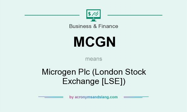 What does MCGN mean? It stands for Microgen Plc (London Stock Exchange [LSE])
