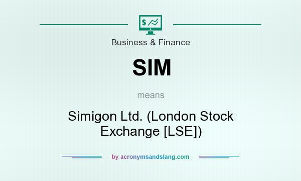 What does SIM mean? It stands for Simigon Ltd. (London Stock Exchange [LSE])